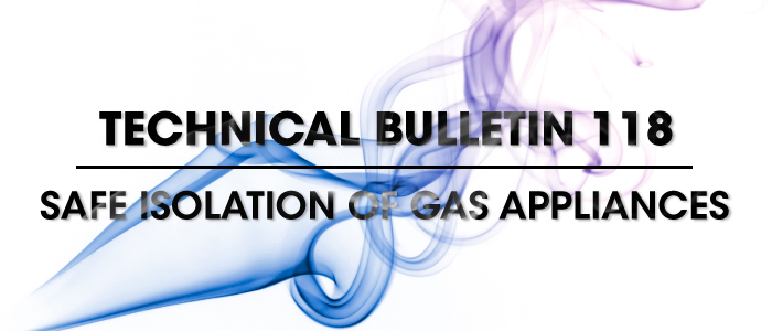 Technical-Bulletin-118-Safe-Isolation-of-Gas-Appliances-Banner